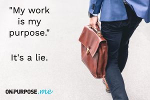 My work is my purpose lie