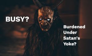 BUSY acronym of Burdened Under Satan's Yoke
